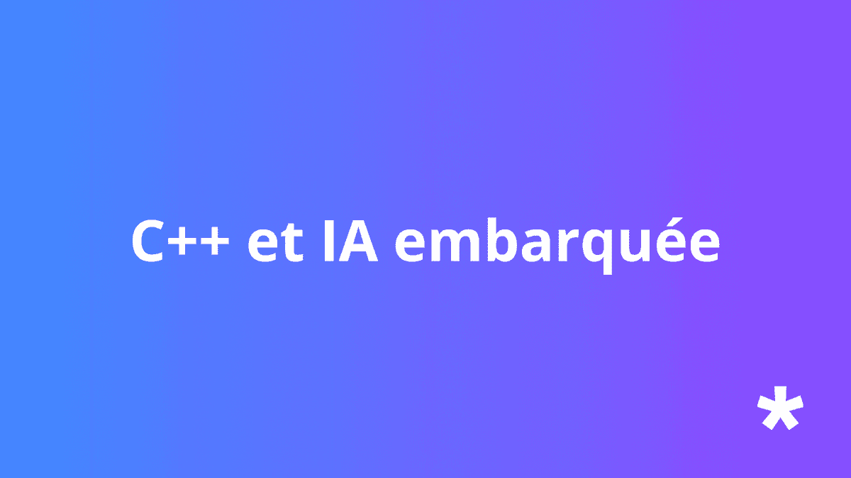 C++ & IA embarquée : déployer des modèles intelligents sur micro-contrôleurs et GPU