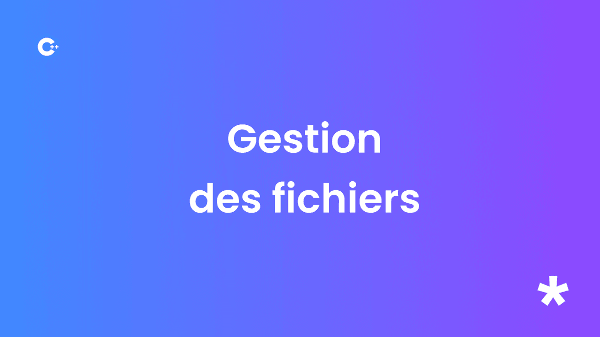 Introduction à la Gestion des Fichiers en C++